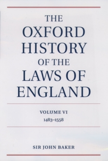 The Oxford History of the Laws of England Volume VI : 1483-1558