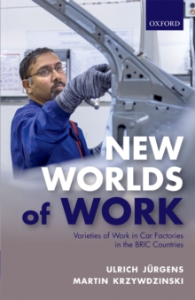 New Worlds of Work : Varieties of Work in Car Factories in the BRIC Countries