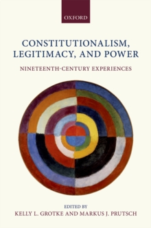 Constitutionalism, Legitimacy, and Power : Nineteenth-Century Experiences