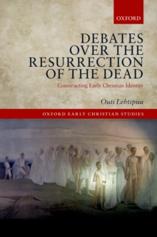 Debates over the Resurrection of the Dead : Constructing Early Christian Identity