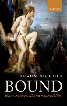 Bound : Essays on free will and responsibility