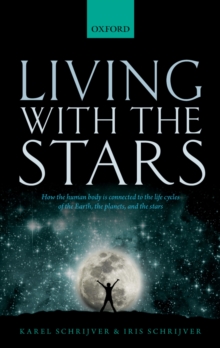 Living with the Stars : How the Human Body is Connected to the Life Cycles of the Earth, the Planets, and the Stars