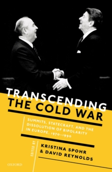 Transcending the Cold War : Summits, Statecraft, and the Dissolution of Bipolarity in Europe, 1970-1990