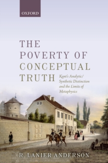 The Poverty of Conceptual Truth : Kant's Analytic/Synthetic Distinction and the Limits of Metaphysics