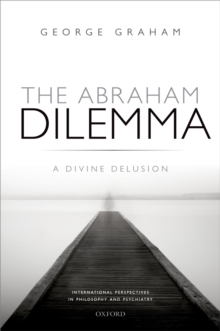 The Abraham Dilemma : A divine delusion