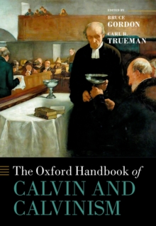 The Oxford Handbook of Calvin and Calvinism