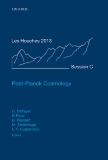 Post-Planck Cosmology : Lecture Notes of the Les Houches Summer School: Volume 100, July 2013