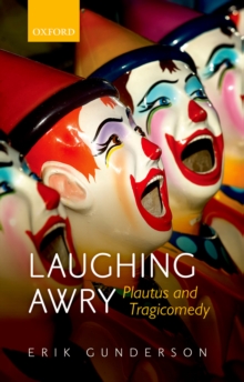 Laughing Awry : Plautus and Tragicomedy