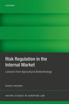 Risk Regulation in the Internal Market : Lessons from Agricultural Biotechnology