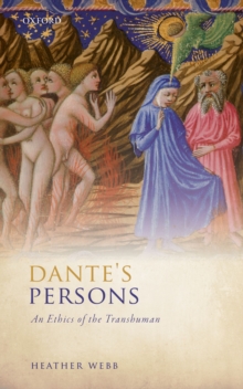 Dante's Persons : An Ethics of the Transhuman