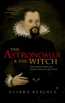 The Astronomer and the Witch : Johannes Kepler's Fight for his Mother