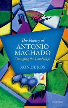 The Poetry of Antonio Machado : Changing the Landscape