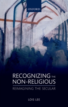 Recognizing the Non-religious : Reimagining the Secular