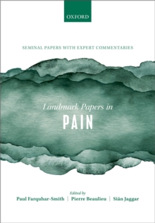 Landmark Papers in Pain : Seminal Papers in Pain with Expert Commentaries