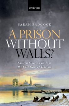 A Prison Without Walls? : Eastern Siberian Exile in the Last Years of Tsarism