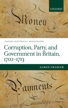 Corruption, Party, and Government in Britain, 1702-1713