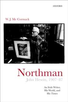 Northman: John Hewitt (1907-87) : An Irish writer, his world, and his times