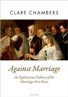 Against Marriage : An Egalitarian Defence of the Marriage-Free State