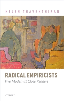 Radical Empiricists : Five Modernist Close Readers