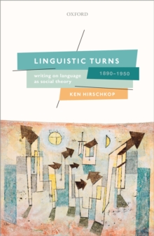 Linguistic Turns, 1890-1950 : Writing on Language as Social Theory