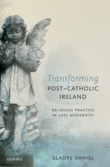 Transforming Post-Catholic Ireland : Religious Practice in Late Modernity