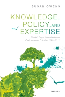 Knowledge, Policy, and Expertise : The UK Royal Commission on Environmental Pollution 1970-2011