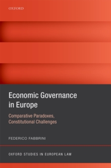 Economic Governance in Europe : Comparative Paradoxes and Constitutional Challenges