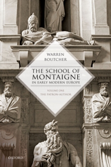 The School of Montaigne in Early Modern Europe : Volume One: The Patron Author