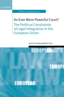 An Ever More Powerful Court? : The Political Constraints of Legal Integration in the European Union