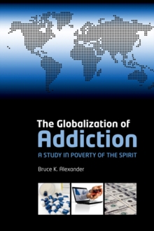 The Globalization of Addiction : A Study in Poverty of the Spirit