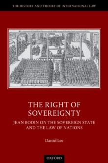 The Right of Sovereignty : Jean Bodin on the Sovereign State and the Law of Nations