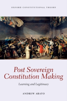 Post Sovereign Constitution Making : Learning and Legitimacy