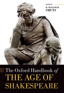 The Oxford Handbook of the Age of Shakespeare