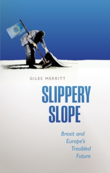 Slippery Slope : Brexit and Europe's Troubled Future