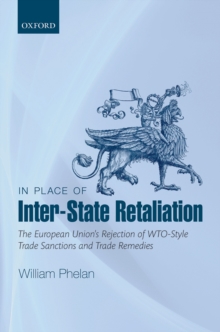 In Place of Inter-State Retaliation : The European Union's Rejection of WTO-style Trade Sanctions and Trade Remedies