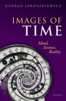 Images of Time : Mind, Science, Reality