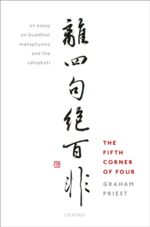 The Fifth Corner of Four : An Essay on Buddhist Metaphysics and the Catuskoti