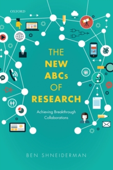 The New ABCs of Research : Achieving Breakthrough Collaborations