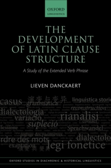 The Development of Latin Clause Structure : A Study of the Extended Verb Phrase