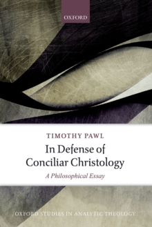 In Defense of Conciliar Christology : A Philosophical Essay