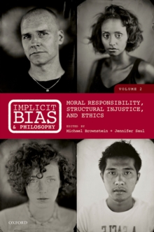 Implicit Bias and Philosophy, Volume 2 : Moral Responsibility,  Structural Injustice, and Ethics