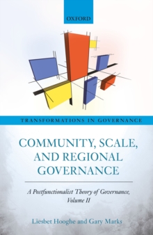 Community, Scale, and Regional Governance : A Postfunctionalist Theory of Governance, Volume II