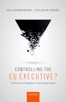 Controlling the EU Executive? : The Politics of Delegation in the European Union