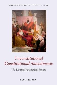 Unconstitutional Constitutional Amendments : The Limits of Amendment Powers