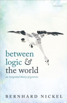 Between Logic and the World : An Integrated Theory of Generics