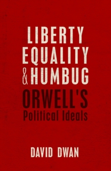 Liberty, Equality, and Humbug : Orwell's Political Ideals