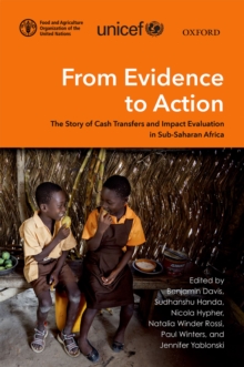 From Evidence to Action : The Story of Cash Transfers and Impact Evaluation in Sub Saharan Africa