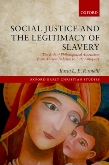 Social Justice and the Legitimacy of Slavery : The Role of Philosophical Asceticism from Ancient Judaism to Late Antiquity