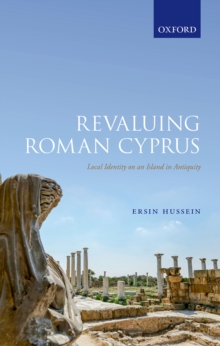 Revaluing Roman Cyprus : Local Identity on an Island in Antiquity