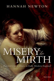 Misery to Mirth : Recovery from Illness in Early Modern England